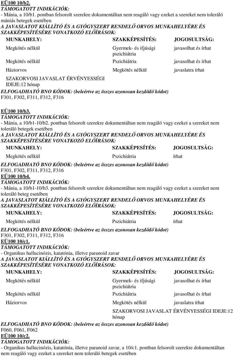 Háziorvos Megkötés nélkül javaslatra SZAKORVOSI JAVASLAT ÉRVÉNYESSÉGI IDEJE:12 F301, F302, F311, F312, F316 EÜ100 10/b3. - Mánia, a 10/b1-10/b2.