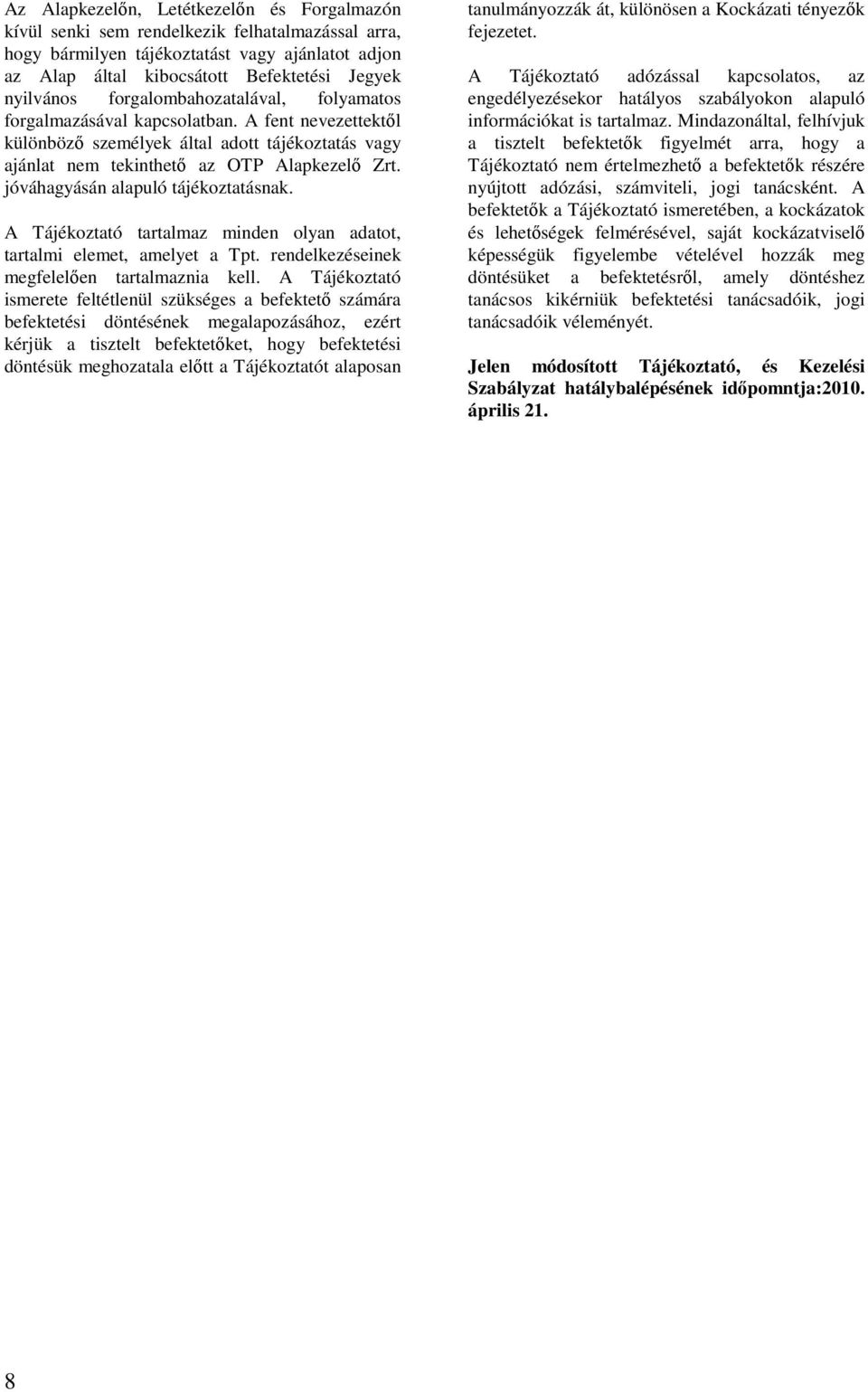 jóváhagyásán alapuló tájékoztatásnak. A Tájékoztató tartalmaz minden olyan adatot, tartalmi elemet, amelyet a Tpt. rendelkezéseinek megfelelően tartalmaznia kell.