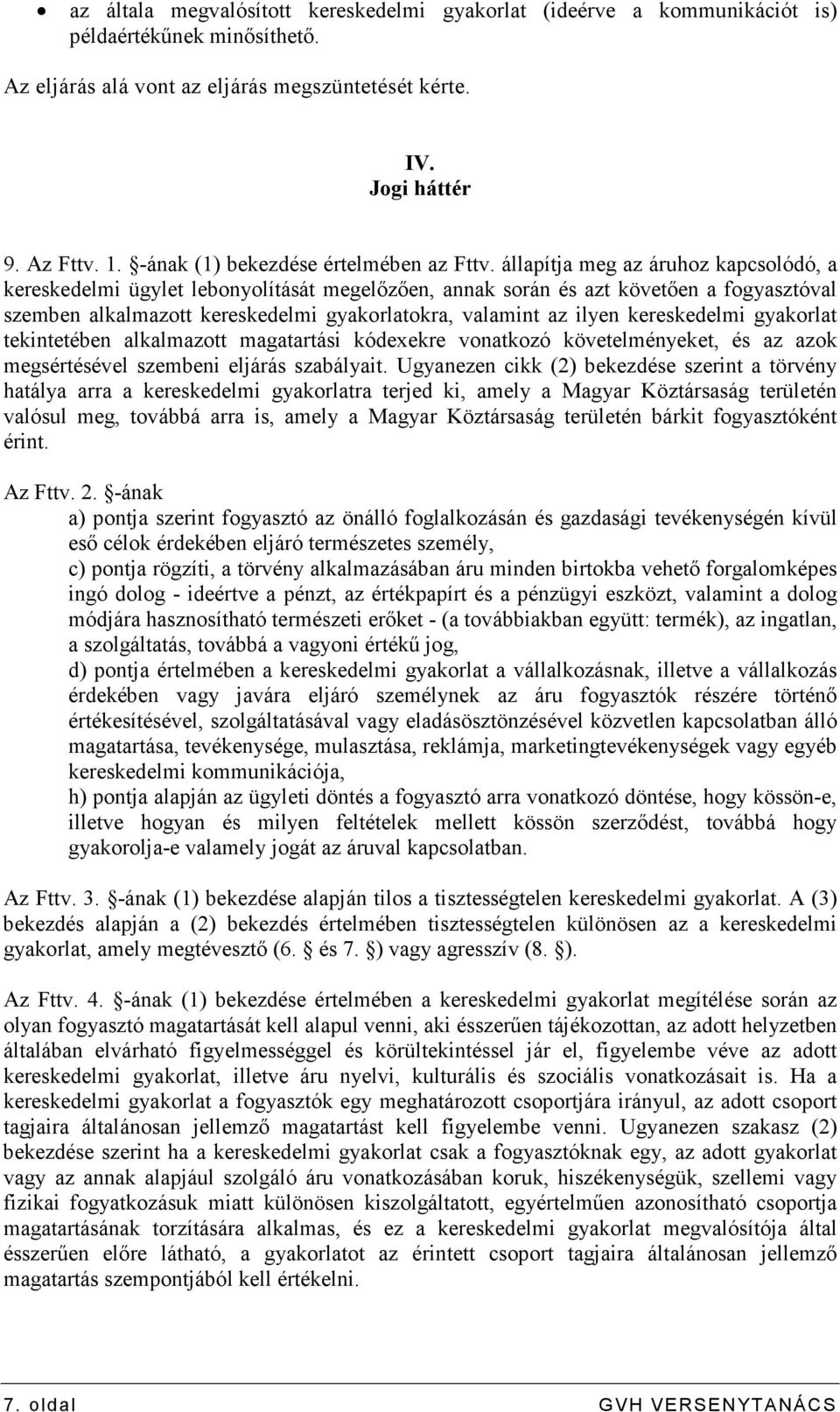állapítja meg az áruhoz kapcsolódó, a kereskedelmi ügylet lebonyolítását megelızıen, annak során és azt követıen a fogyasztóval szemben alkalmazott kereskedelmi gyakorlatokra, valamint az ilyen