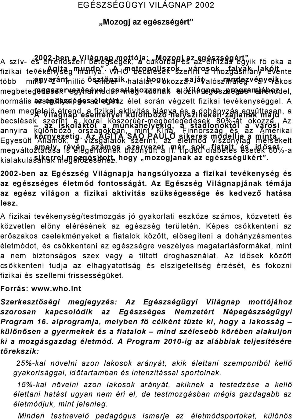 sajét ValÉszànűleg rendezvånyeik a råkos megbetegedäsek megszervezåsåvel egyharmadåt csatlakozzanak meg tudnåk a előzni VilÉgnap egäszsäges programjéhoz Ätrenddel, normålis az testsãllyal, egåszsåges