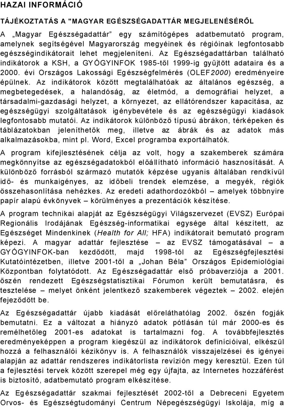 Ävi OrszÅgos LakossÅgi Eg ÄszsÄgfelmÄrÄs (OLEF000) eredmänyeire ÄpÇlnek.