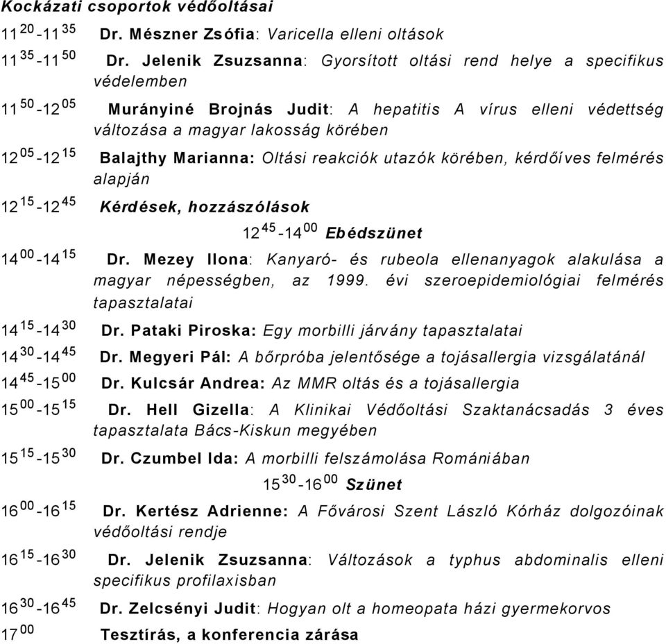 OltÅsi reakciék utazék kärçben, kçrdőüves felmçrçs alapjån 5 45 KÅrdÅsek, hozzészñlésok 45 4 00 EbÅdszÇnet 4 00 4 5 Dr.