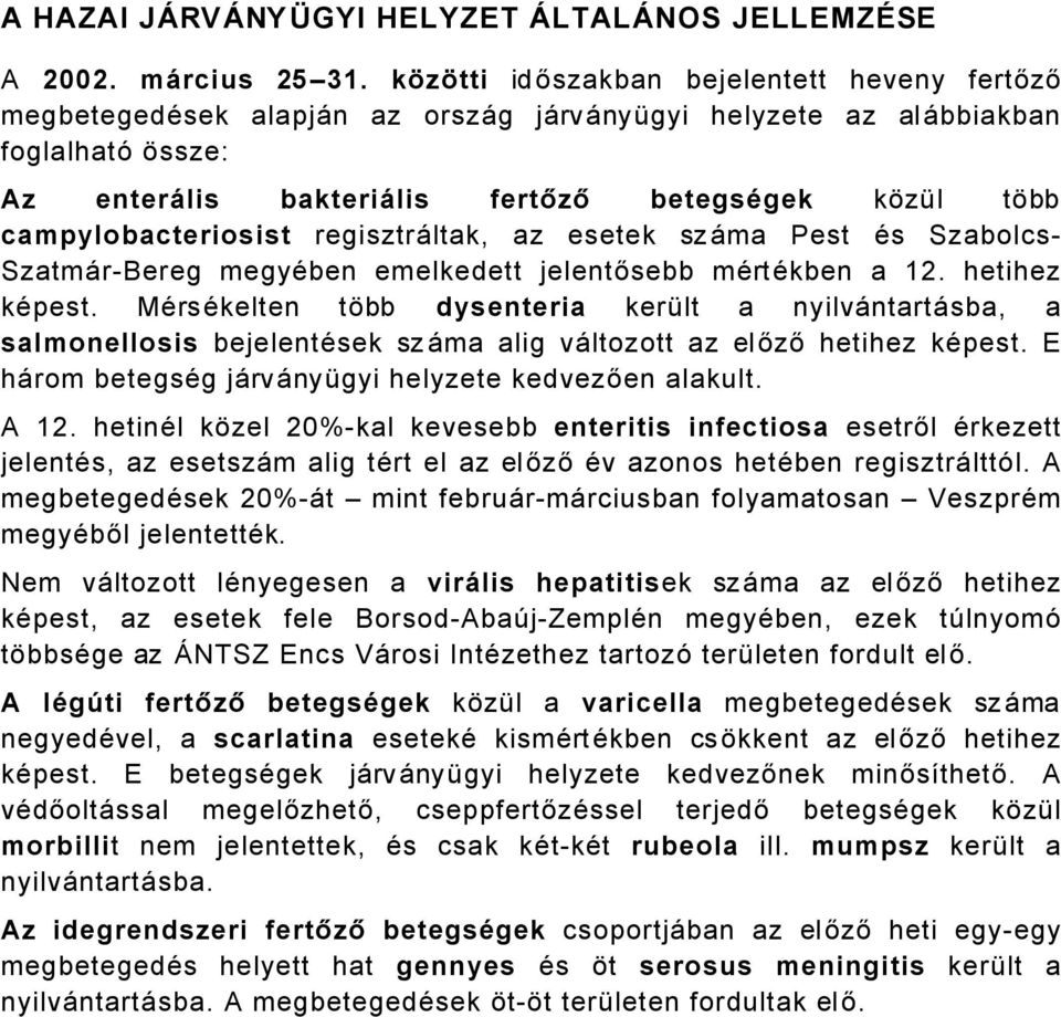 campylobacteriosist regisztråltak, az esetek szåma Pest Äs Szabolcs SzatmÅrBereg megyäben emelkedett jelentősebb märtäkben a. hetihez käpest.