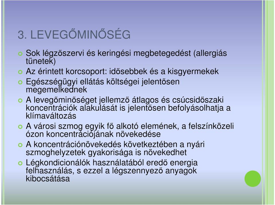 befolyásolhatja a klímaváltozás A városi szmog egyik fı alkotó elemének, a felszínközeli ózon koncentrációjának növekedése A koncentrációnövekedés