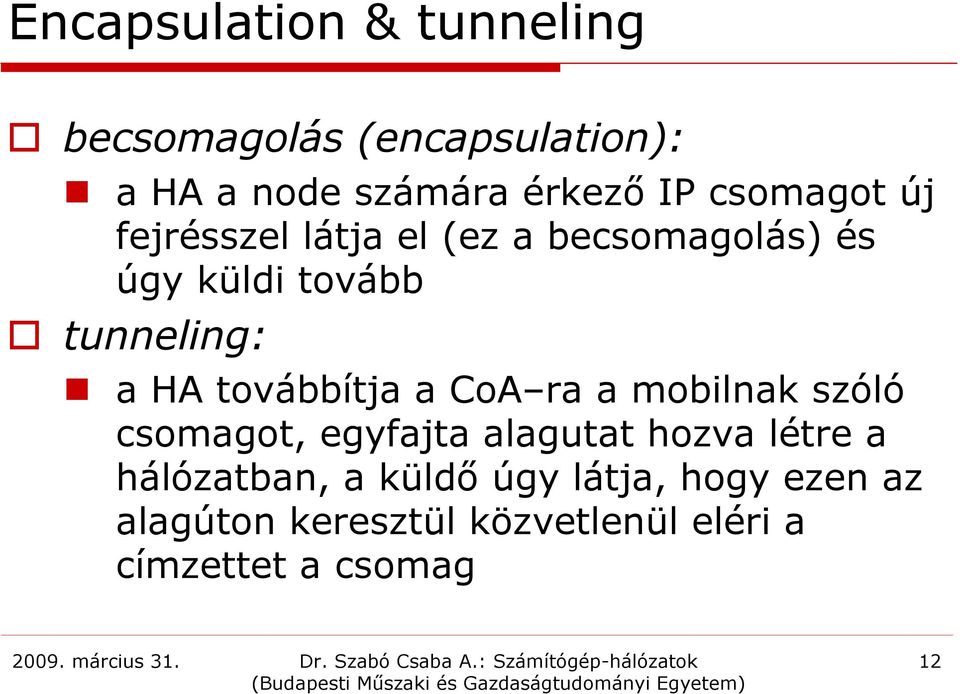 továbbítja a CoA ra a mobilnak szóló csomagot, egyfajta alagutat hozva létre a