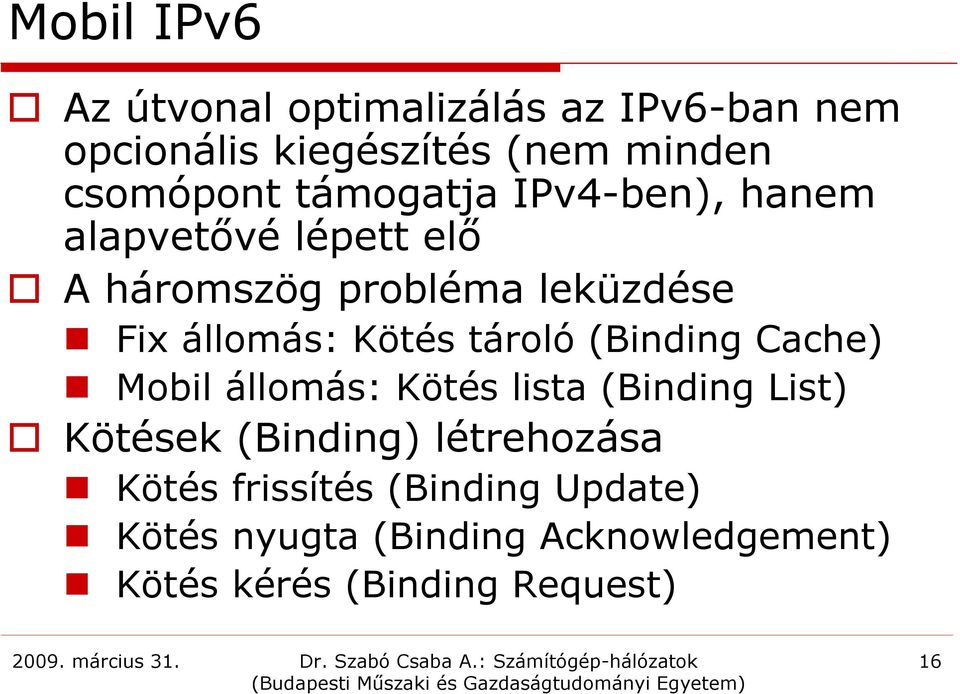 tároló (Binding Cache) Mobil állomás: Kötés lista (Binding List) Kötések (Binding) létrehozása