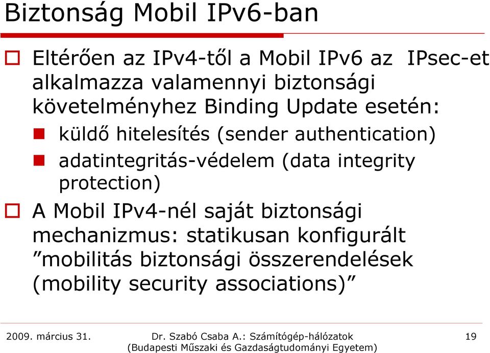 adatintegritás-védelem (data integrity protection) A Mobil IPv4-nél saját biztonsági