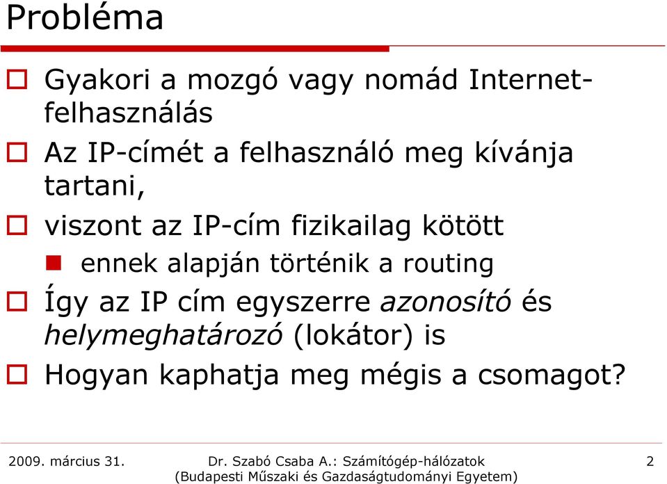 kötött ennek alapján történik a routing Így az IP cím egyszerre