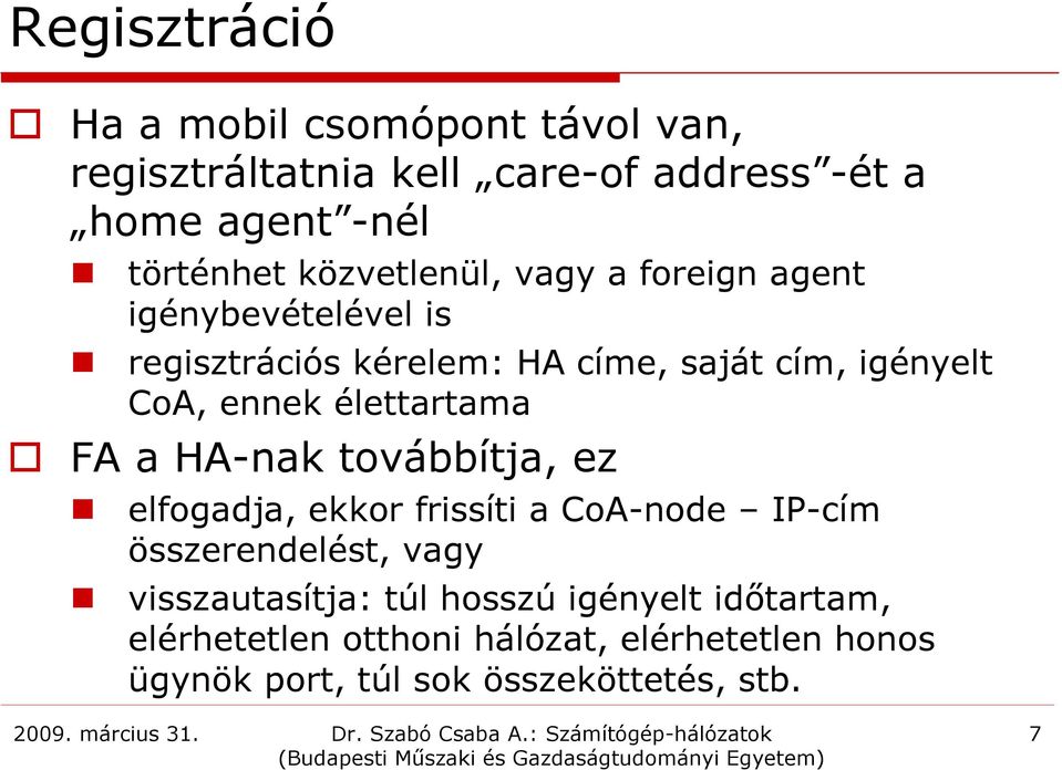 élettartama FA a HA-nak továbbítja, ez elfogadja, ekkor frissíti a CoA-node IP-cím összerendelést, vagy