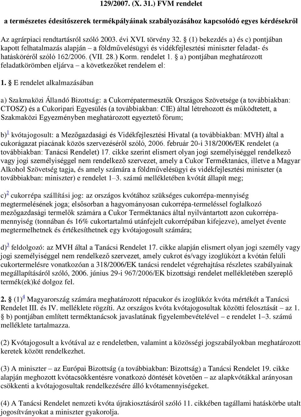 a) pontjában meghatározott feladatkörömben eljárva a következőket rendelem el: 1.