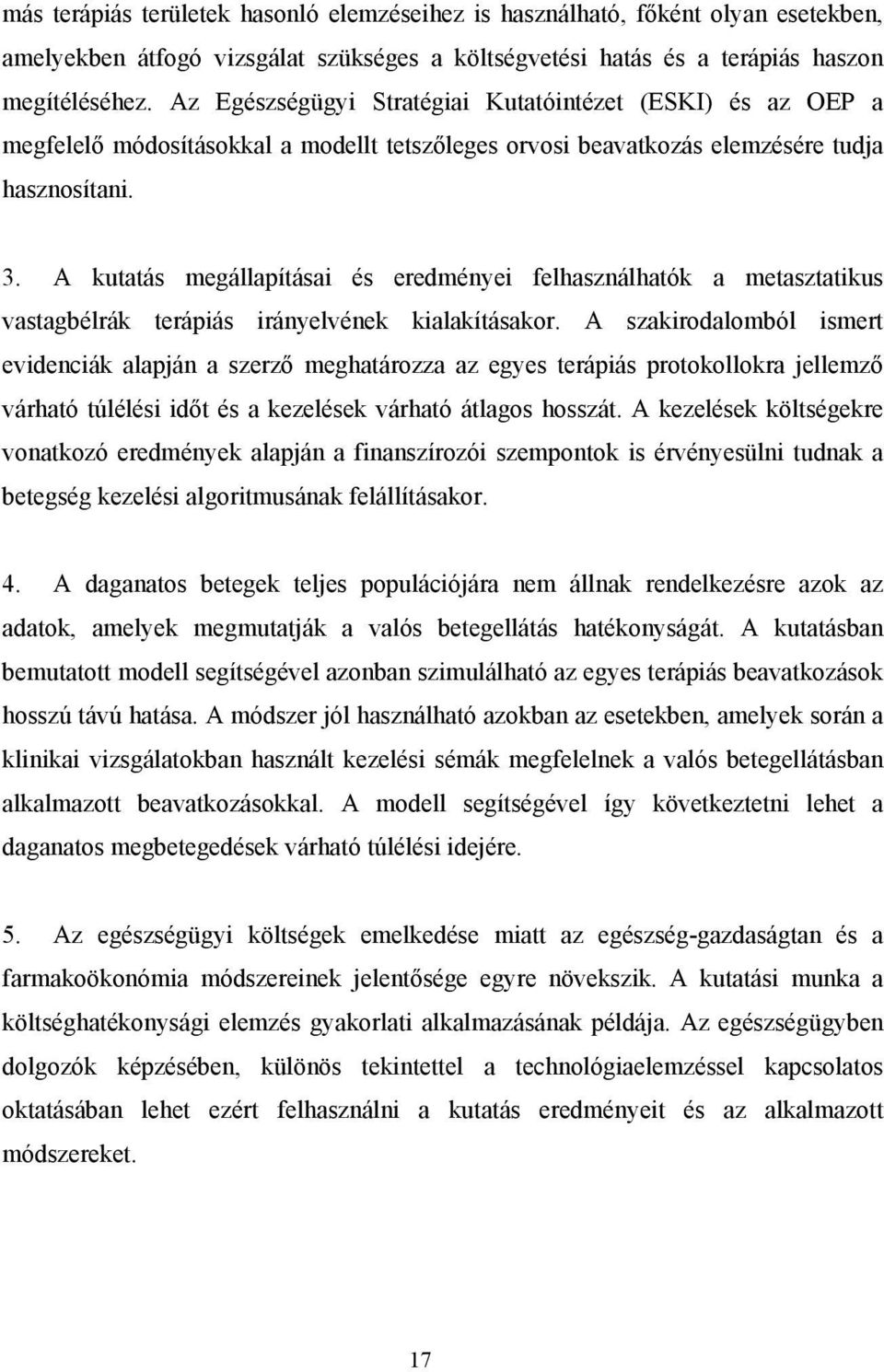 A kutatás megállapításai és eredményei felhasználhatók a metasztatikus vastagbélrák terápiás irányelvének kialakításakor.