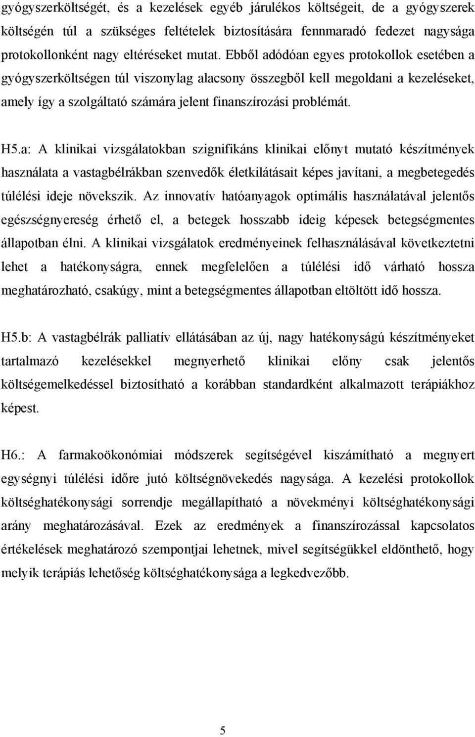 a: A klinikai vizsgálatokban szignifikáns klinikai előnyt mutató készítmények használata a vastagbélrákban szenvedők életkilátásait képes javítani, a megbetegedés túlélési ideje növekszik.