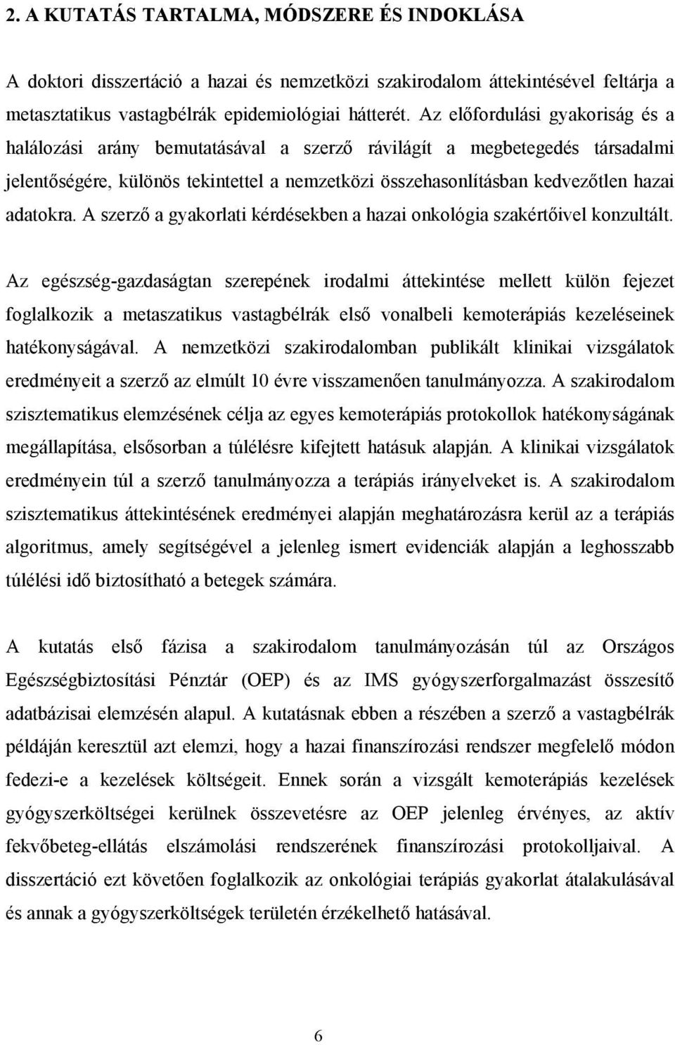 adatokra. A szerző a gyakorlati kérdésekben a hazai onkológia szakértőivel konzultált.