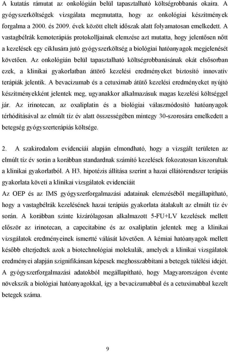 A vastagbélrák kemoterápiás protokolljainak elemzése azt mutatta, hogy jelentősen nőtt a kezelések egy ciklusára jutó gyógyszerköltség a biológiai hatóanyagok megjelenését követően.