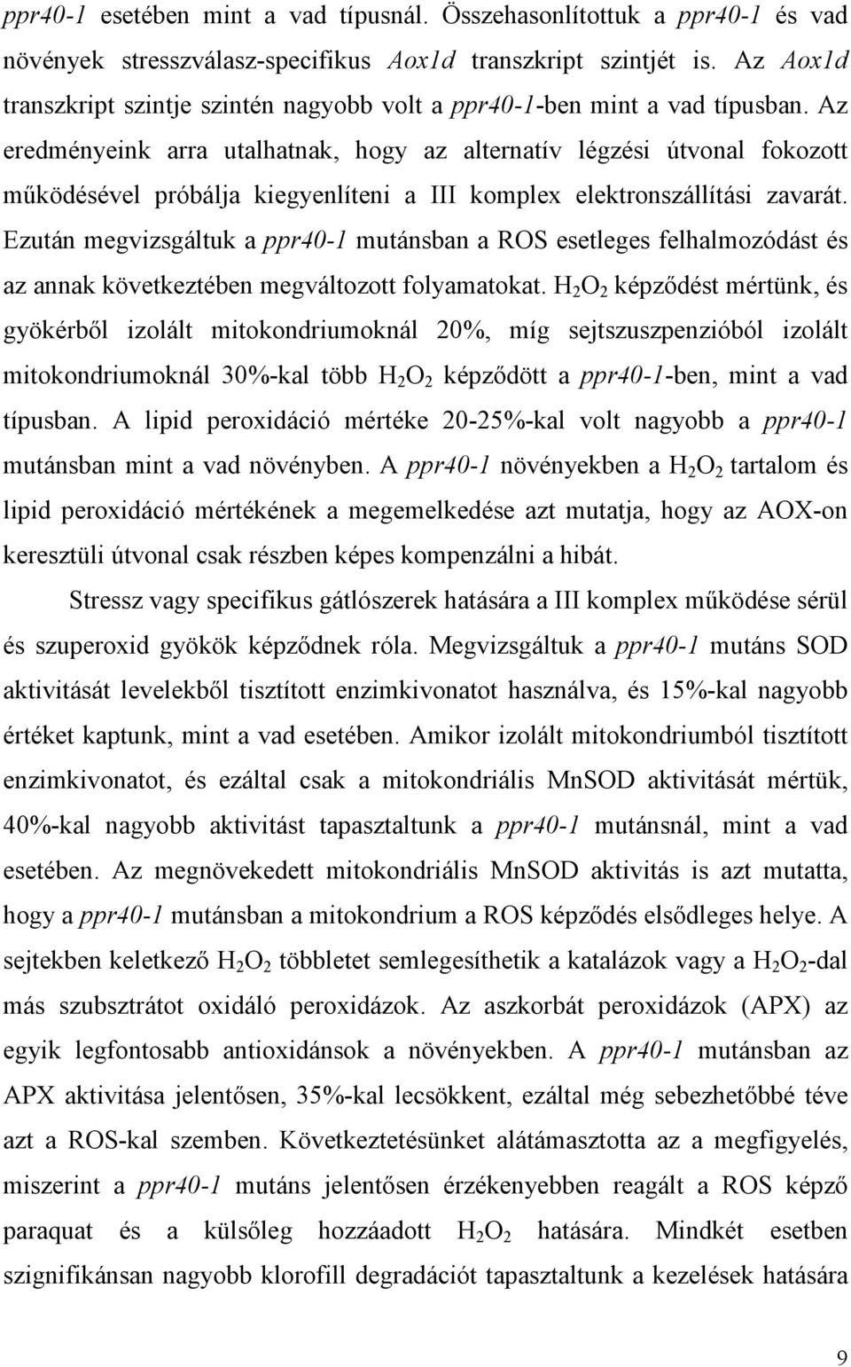 Az eredményeink arra utalhatnak, hogy az alternatív légzési útvonal fokozott mőködésével próbálja kiegyenlíteni a III komplex elektronszállítási zavarát.