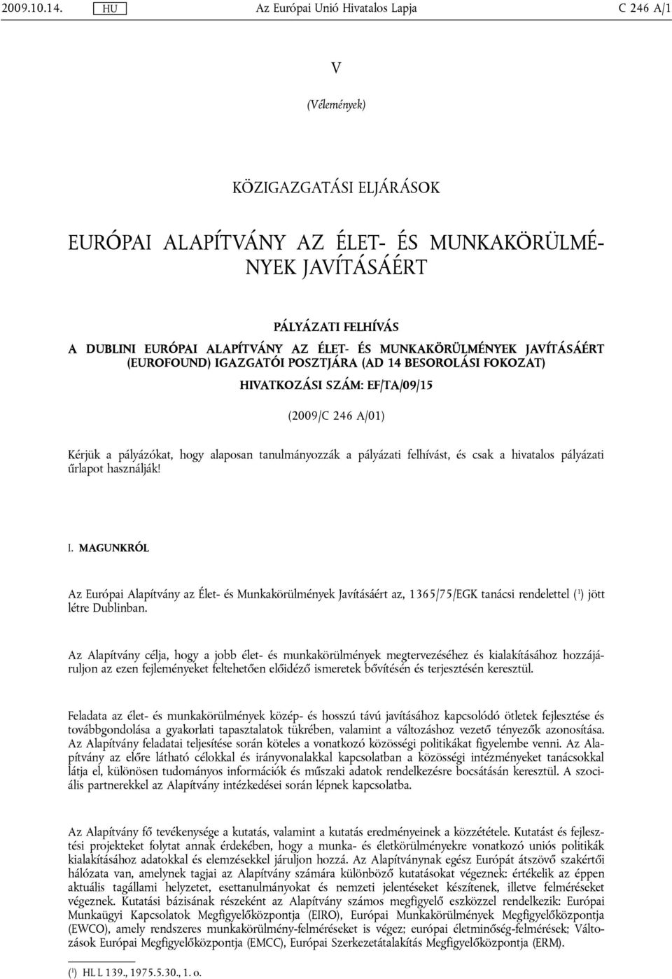 ÉLET- ÉS MUNKAKÖRÜLMÉNYEK JAVÍTÁSÁÉRT (EUROFOUND) IGAZGATÓI POSZTJÁRA (AD 14 BESOROLÁSI FOKOZAT) HIVATKOZÁSI SZÁM: EF/TA/09/15 (2009/C 246 A/01) Kérjük a pályázókat, hogy alaposan tanulmányozzák a