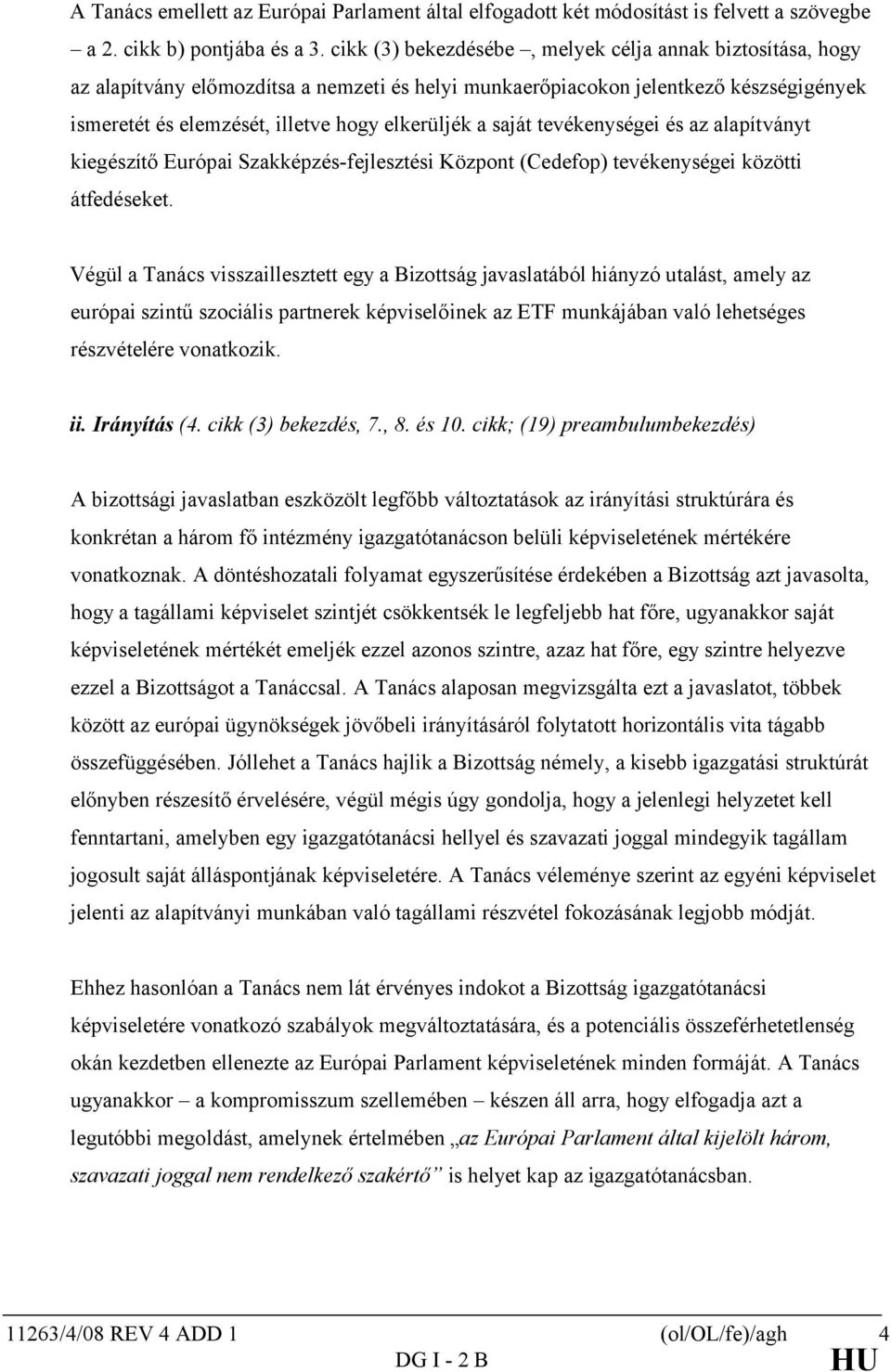 saját tevékenységei és az alapítványt kiegészítő Európai Szakképzés-fejlesztési Központ (Cedefop) tevékenységei közötti átfedéseket.