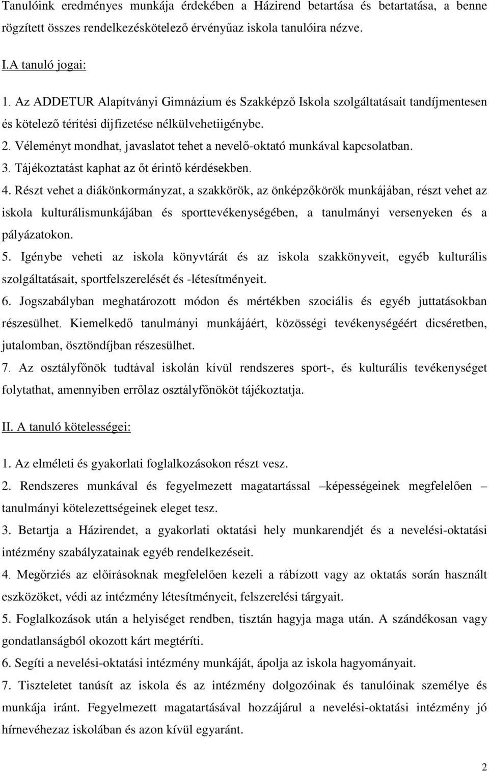 Véleményt mondhat, javaslatot tehet a nevelő-oktató munkával kapcsolatban. 3. Tájékoztatást kaphat az őt érintő kérdésekben. 4.