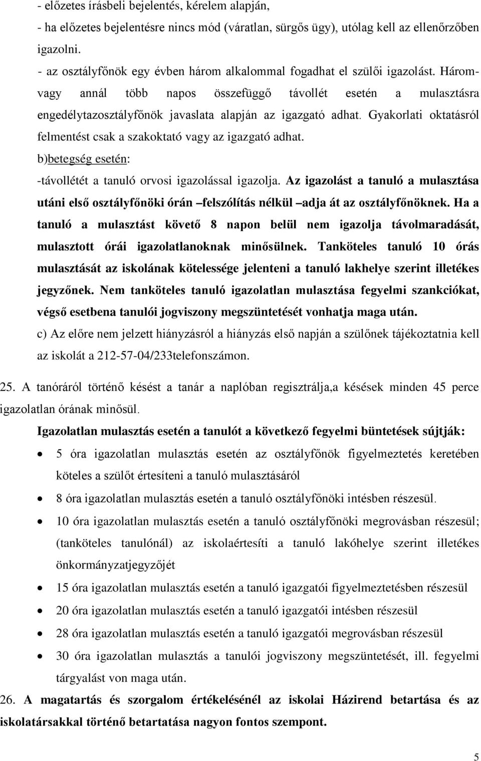 Háromvagy annál több napos összefüggő távollét esetén a mulasztásra engedélytazosztályfőnök javaslata alapján az igazgató adhat.