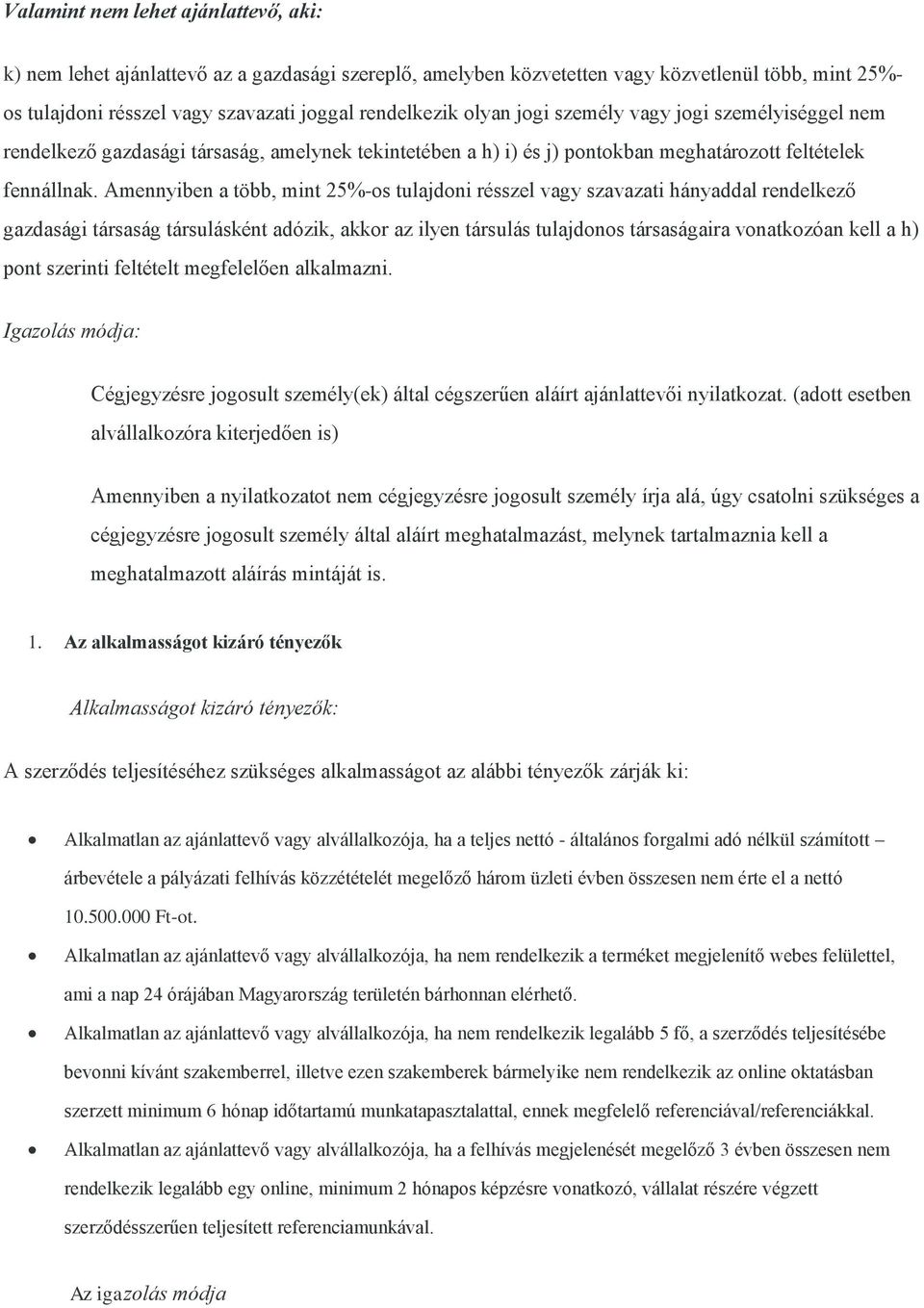 Amennyiben a több, mint 25%-os tulajdoni résszel vagy szavazati hányaddal rendelkező gazdasági társaság társulásként adózik, akkor az ilyen társulás tulajdonos társaságaira vonatkozóan kell a h) pont