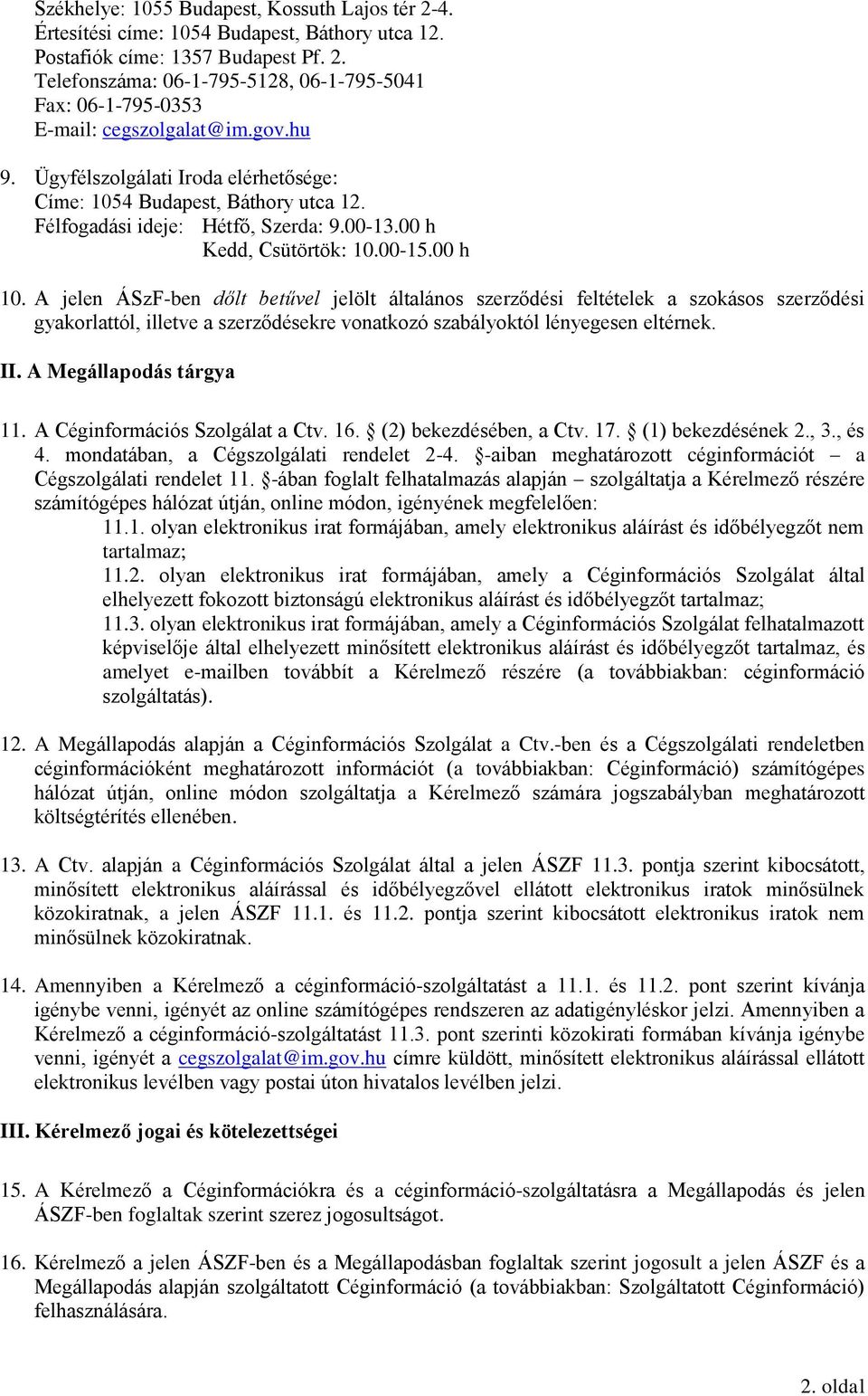 A jelen ÁSzF-ben dőlt betűvel jelölt általános szerződési feltételek a szokásos szerződési gyakorlattól, illetve a szerződésekre vonatkozó szabályoktól lényegesen eltérnek. II.