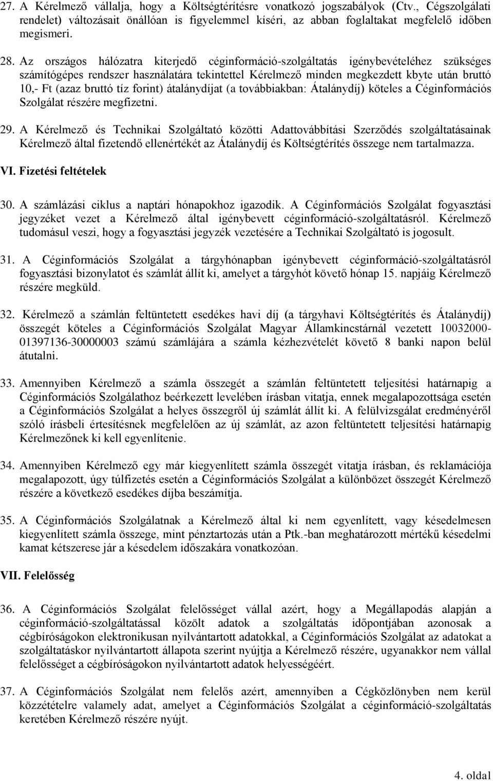 tíz forint) átalánydíjat (a továbbiakban: Átalánydíj) köteles a Céginformációs Szolgálat részére megfizetni. 29.