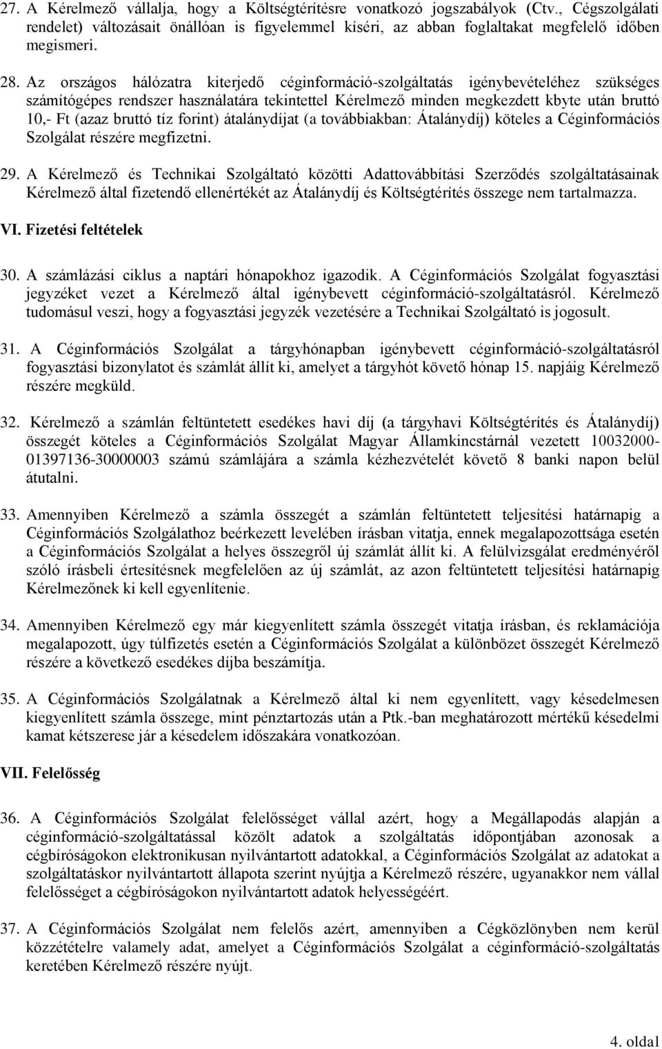 tíz forint) átalánydíjat (a továbbiakban: Átalánydíj) köteles a Céginformációs Szolgálat részére megfizetni. 29.