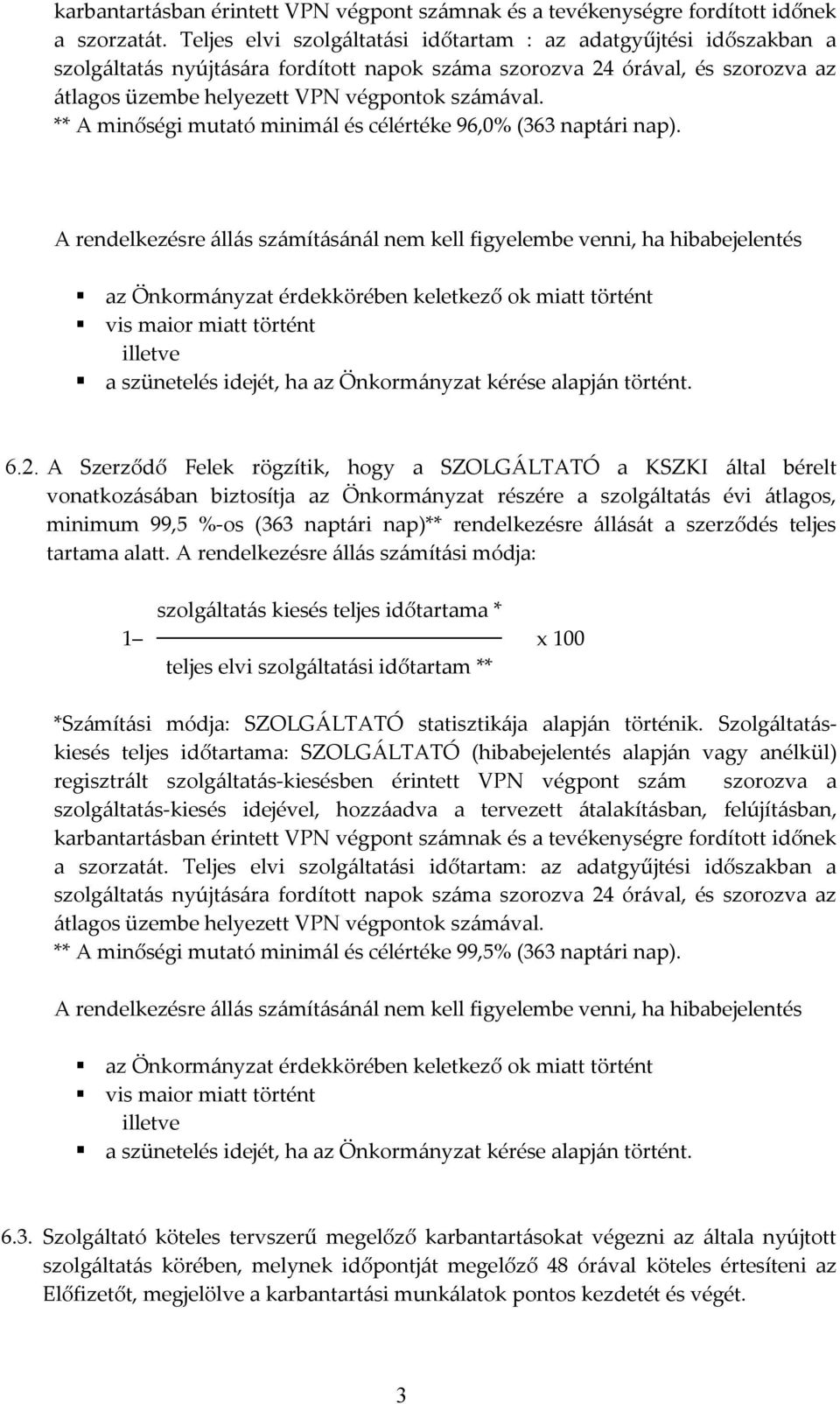 ** A minőségi mutató minimál és célértéke 96,0% (363 naptári nap).