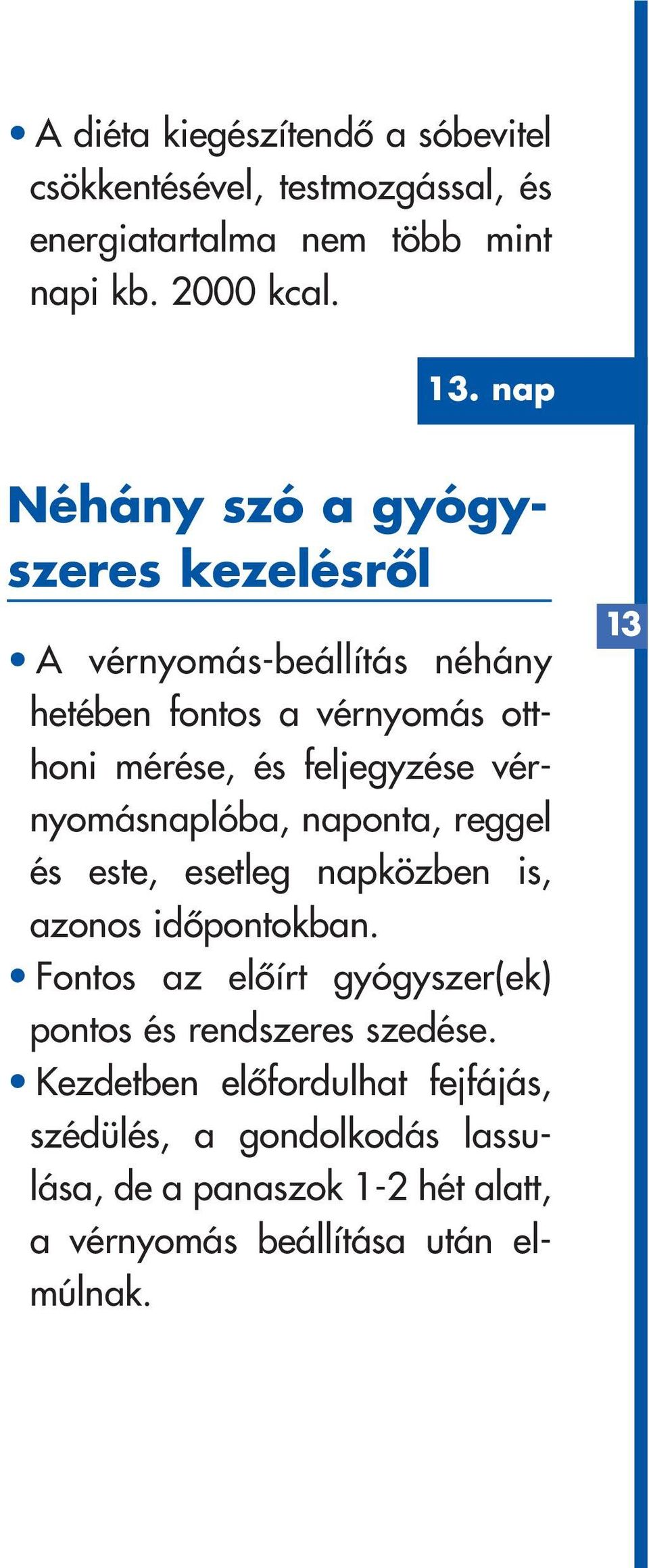 vérnyomásnaplóba, naponta, reggel és este, esetleg napközben is, azonos idôpontokban.