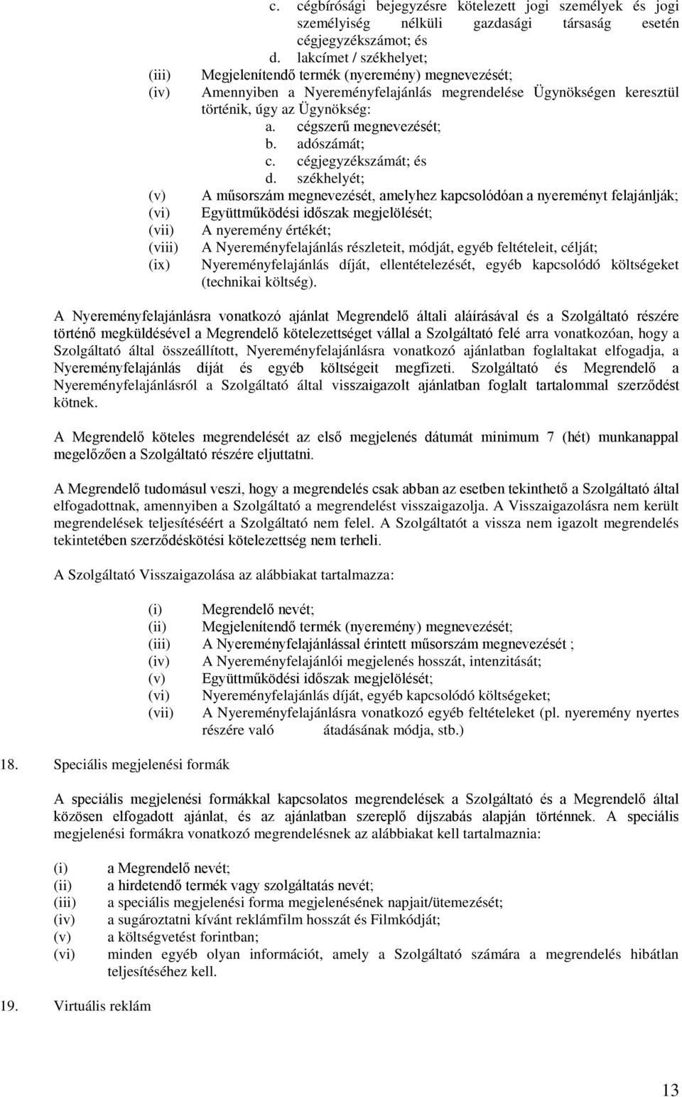 adószámát; c. cégjegyzékszámát; és d.
