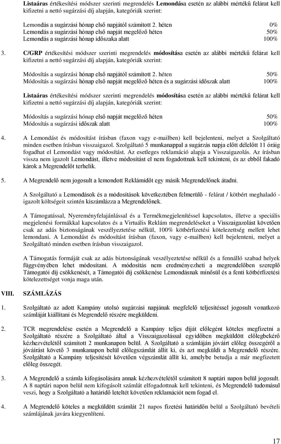 C/GRP értékesítési módszer szerinti megrendelés módosítása esetén az alábbi mértékű felárat kell kifizetni a nettó sugárzási díj alapján, kategóriák szerint: Módosítás a sugárzási hónap első napjától