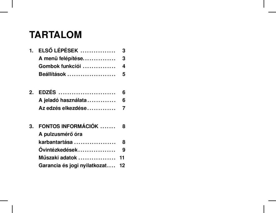 ............ 7 3. FONTOS INFORMÁCIÓK....... 8 A pulzusmérő óra karbantartása................... 8 Óvintézkedések.