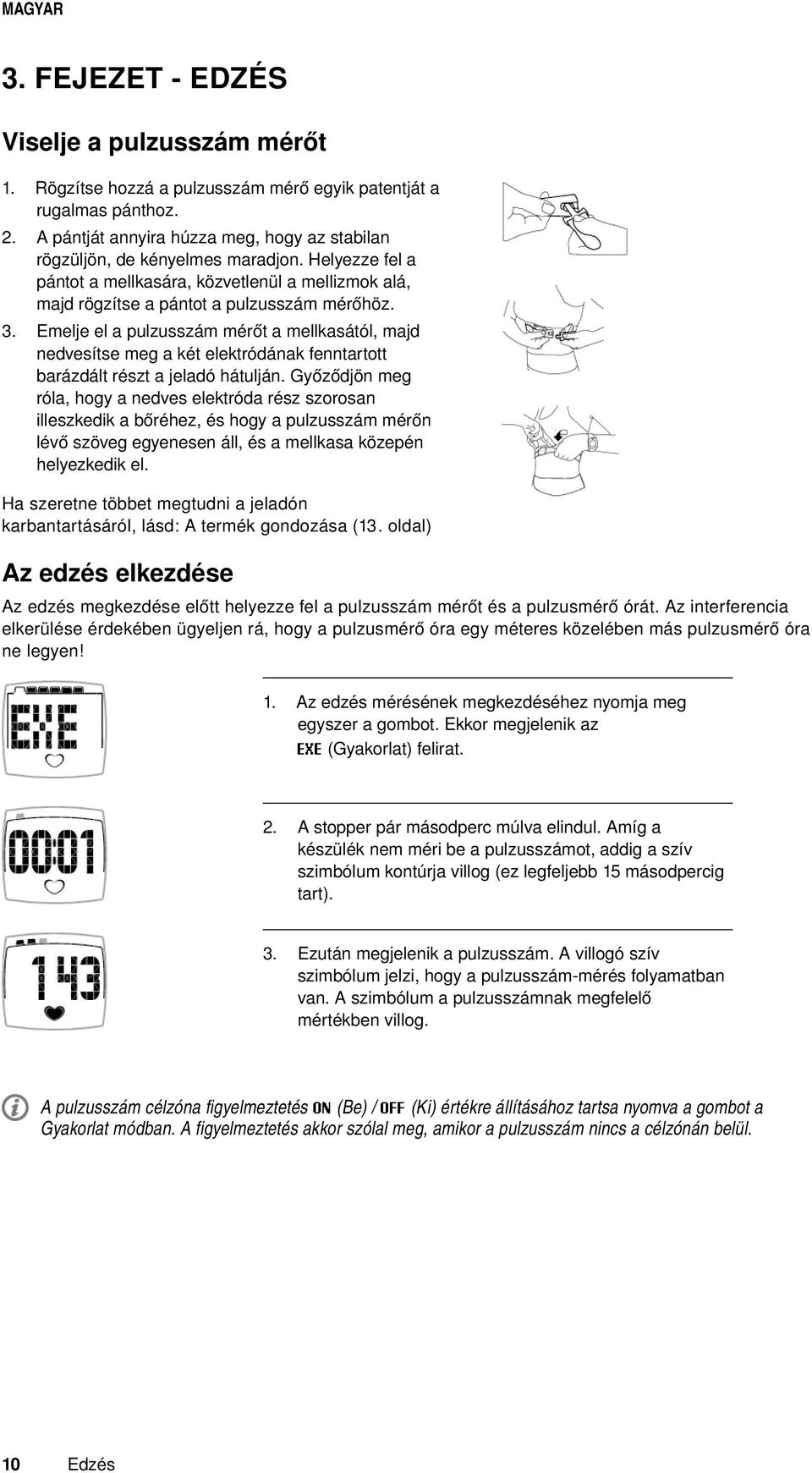 Emelje el a pulzusszám mérőt a mellkasától, majd nedvesítse meg a két elektródának fenntartott barázdált részt a jeladó hátulján.
