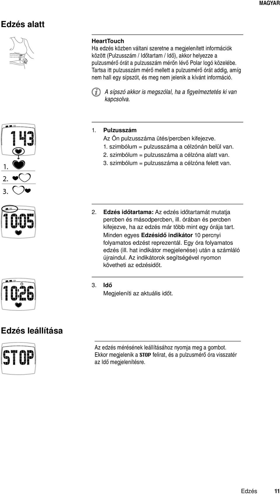 Pulzusszám Az Ön pulzusszáma ütés/percben kifejezve. szimbólum = pulzusszáma a célzónán belül van. szimbólum = pulzusszáma a célzóna alatt van. szimbólum = pulzusszáma a célzóna felett van.