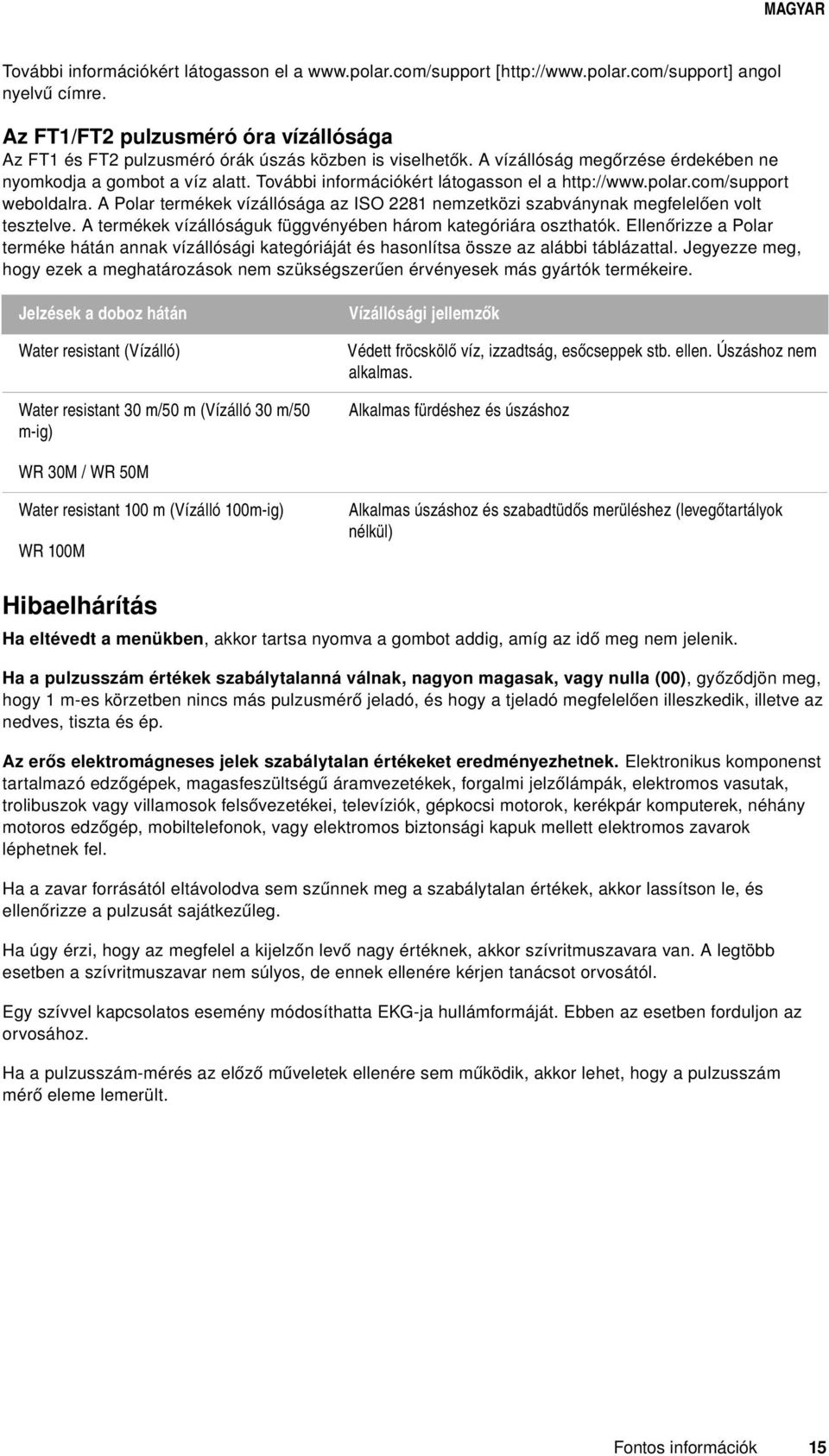 További információkért látogasson el a http://www.polar.com/support weboldalra. A Polar termékek vízállósága az ISO 2281 nemzetközi szabványnak megfelelően volt tesztelve.