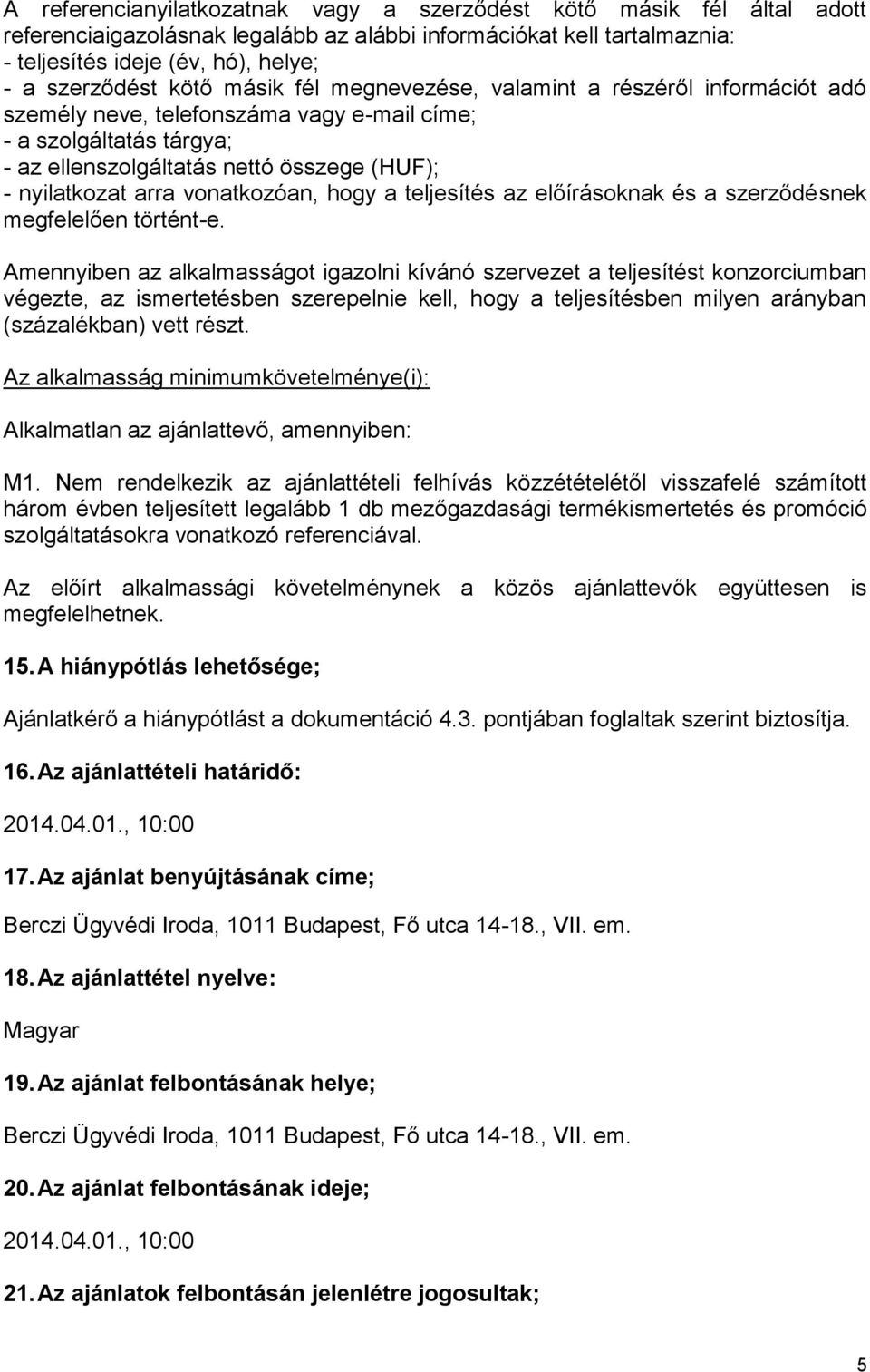 vonatkozóan, hogy a teljesítés az előírásoknak és a szerződésnek megfelelően történt-e.