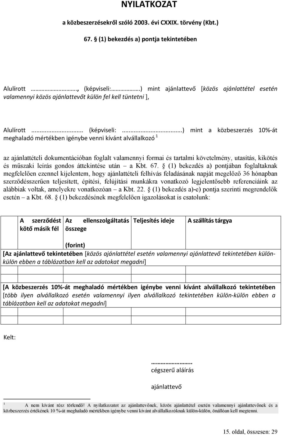 ..) mint a közbeszerzés 10% át meghaladó mértékben igénybe venni kívánt alvállalkozó 1 az ajánlattételi dokumentációban foglalt valamennyi formai és tartalmi követelmény, utasítás, kikötés és műszaki