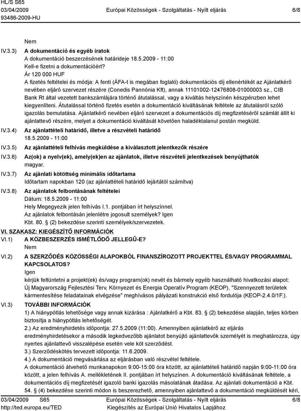 11101002-12476808-01000003 sz., CIB Bank Rt által vezetett bankszámlájára történő átutalással, vagy a kiváltás helyszínén készpénzben lehet kiegyenlíteni.