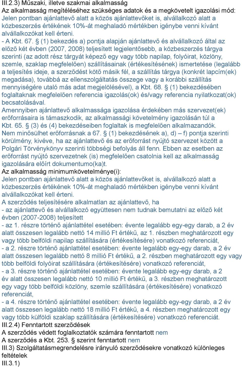 közbeszerzés értékének 10%-át meghaladó mértékben igénybe venni kívánt alvállalkozókat kell érteni. - A Kbt. 67.