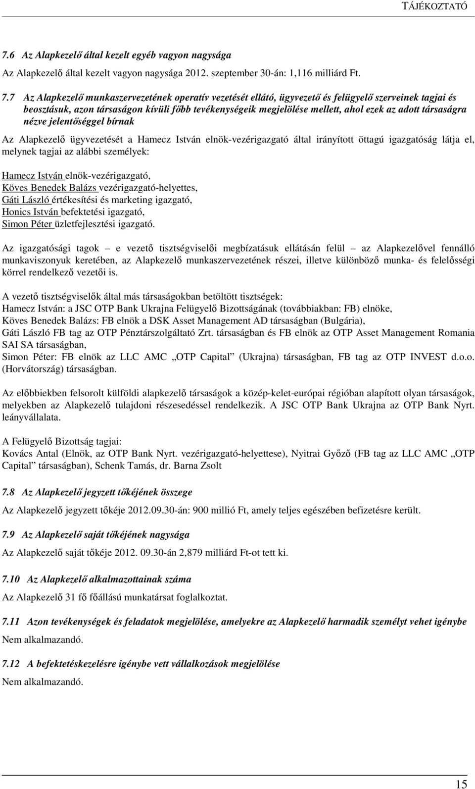 7 Az Alapkezelő munkaszervezetének operatív vezetését ellátó, ügyvezető és felügyelő szerveinek tagjai és beosztásuk, azon társaságon kívüli főbb tevékenységeik megjelölése mellett, ahol ezek az