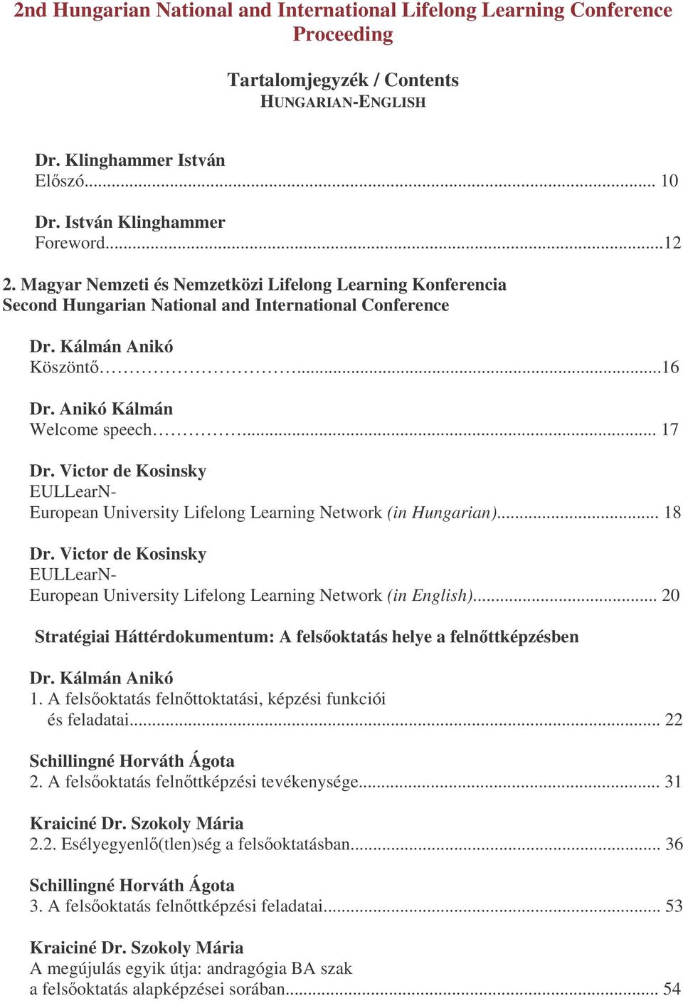 Victor de Kosinsky EULLearN- European University Lifelong Learning Network (in Hungarian)... 18 Dr. Victor de Kosinsky EULLearN- European University Lifelong Learning Network (in English).