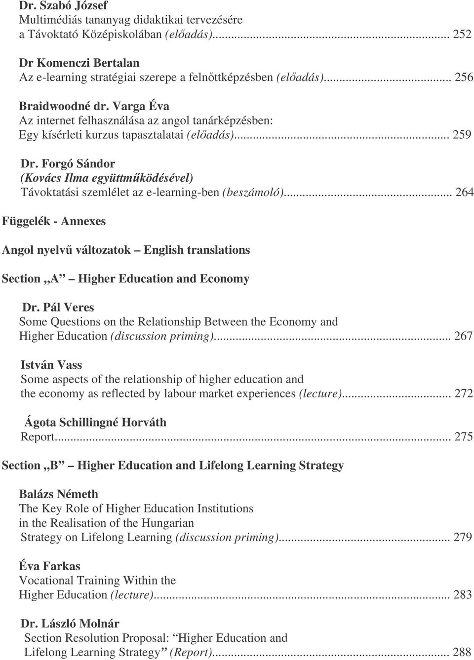 Forgó Sándor (Kovács Ilma együttmködésével) Távoktatási szemlélet az e-learning-ben (beszámoló).