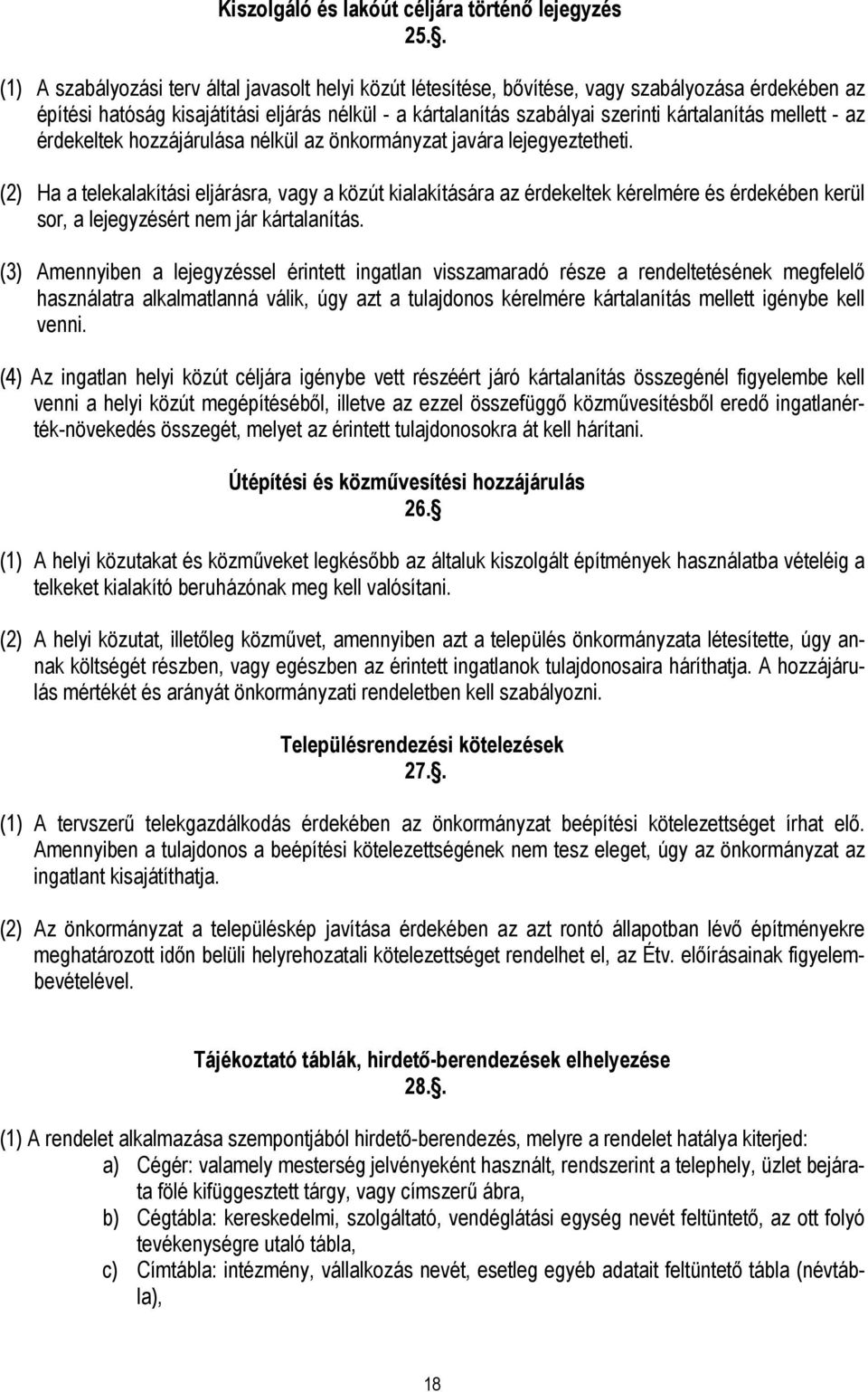 mellett - az érdekeltek hozzájárulása nélkül az önkormányzat javára lejegyeztetheti.