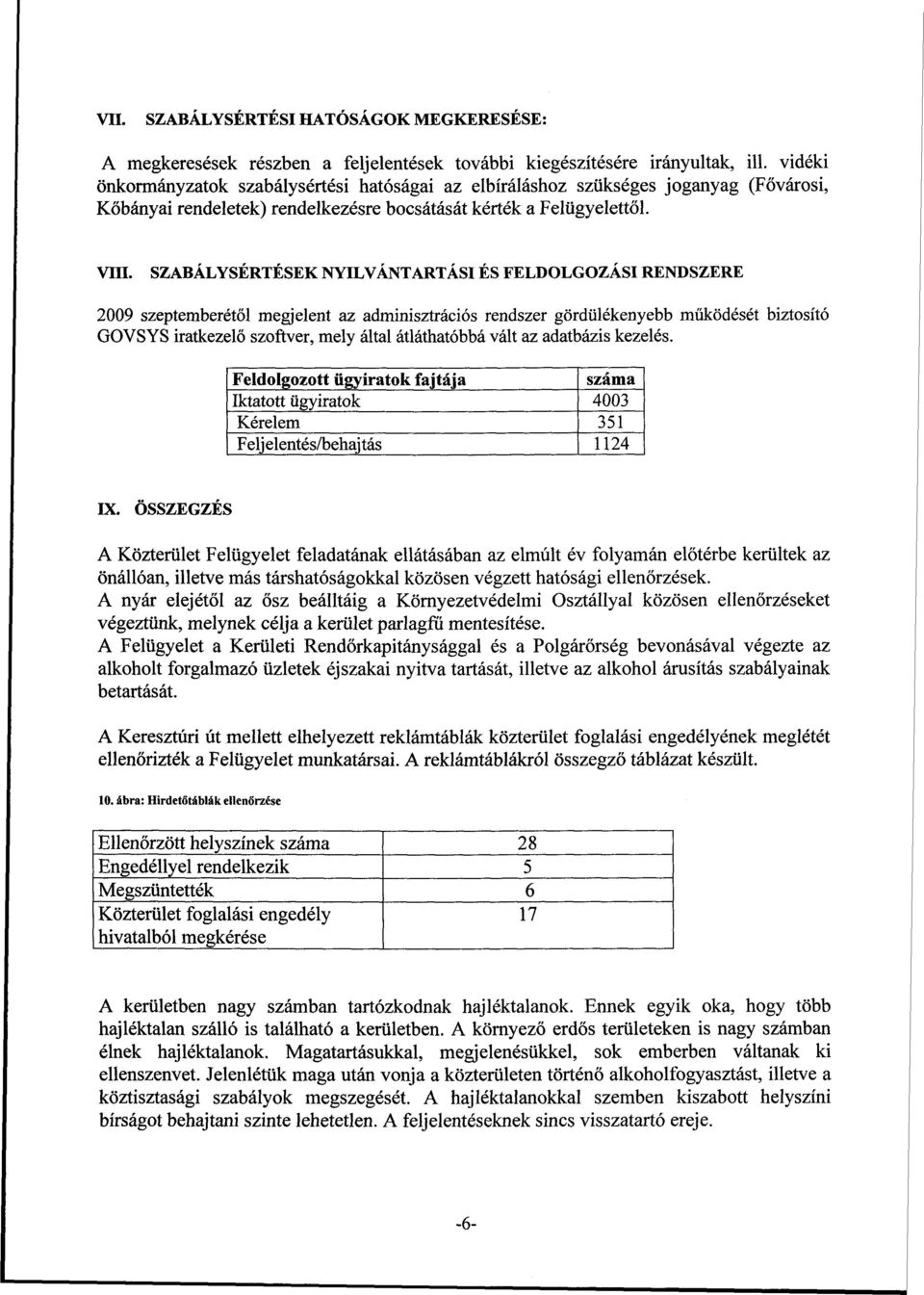 SZABÁLYSÉRTÉSEK NYILVÁNTARTÁSI ÉS FELDOLGOZÁSI RENDSZERE 2009 szeptemberétől megjelent az adminisztrációs rendszer gördülékenyebb működését biztosító GOVSYS iratkezelő szoftver, mely által