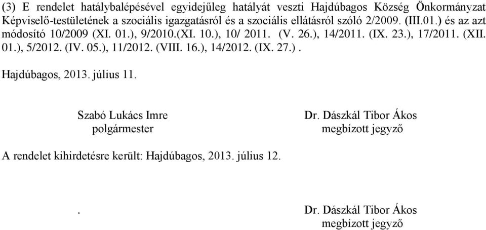 ), 17/2011. (XII. 01.), 5/2012. (IV. 05.), 11/2012. (VIII. 16.), 14/2012. (IX. 27.). Hajdúbagos, 2013. július 11.