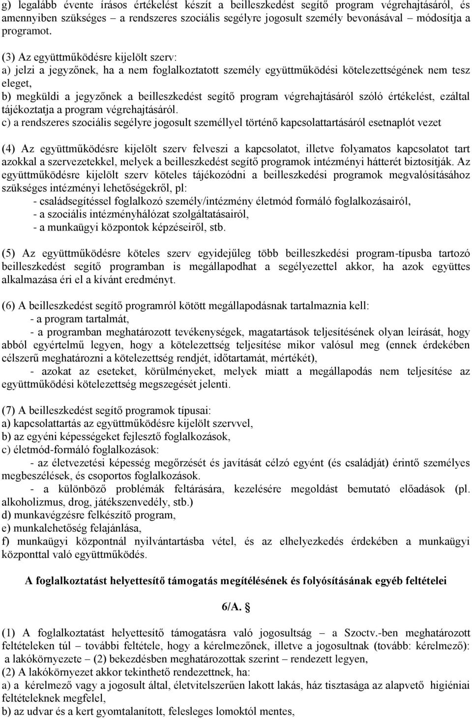 végrehajtásáról szóló értékelést, ezáltal tájékoztatja a program végrehajtásáról.