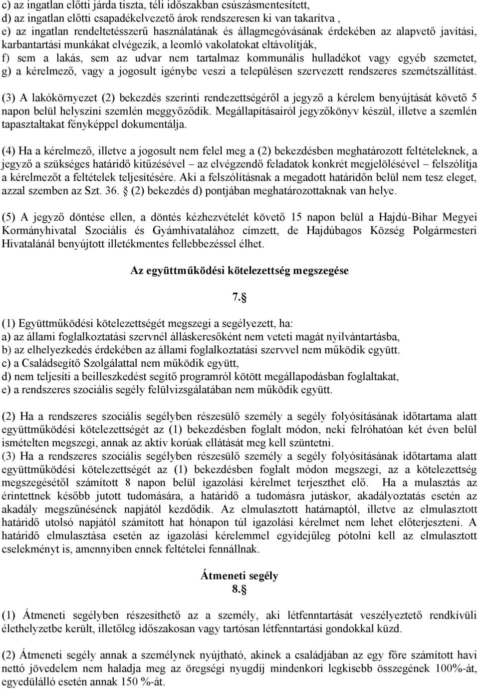 szemetet, g) a kérelmező, vagy a jogosult igénybe veszi a településen szervezett rendszeres szemétszállítást.