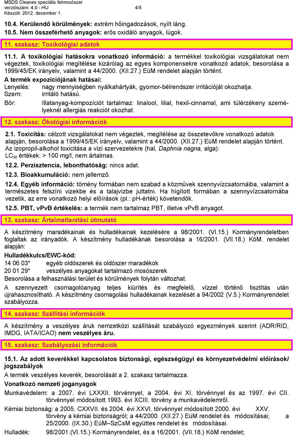 .5. Nem összeférhető anyagok: erős oxidáló anyagok, lúgok. 11