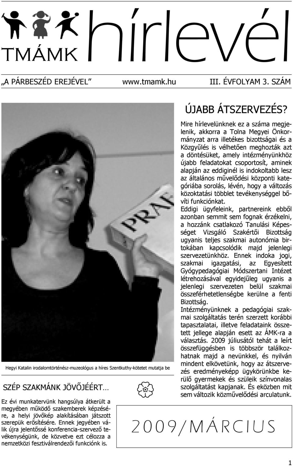 jövőkép alakításában játszott szerepük erősítésére. Ennek jegyében válik újra jelentőssé konferencia-szervező tevékenységünk, de közvetve ezt célozza a nemzetközi fesztiválrendezői funkciónk is.