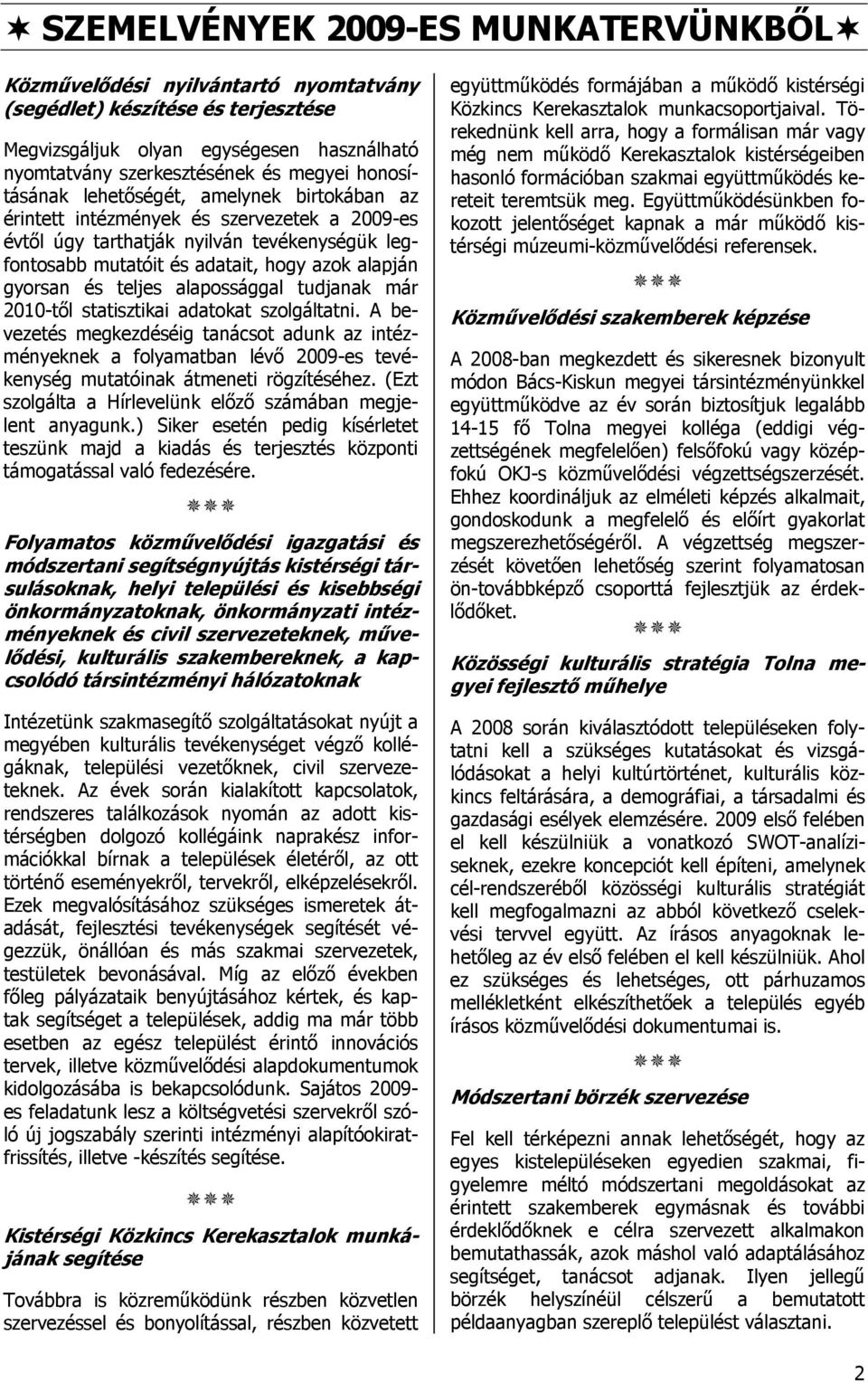 és teljes alapossággal tudjanak már 2010-től statisztikai adatokat szolgáltatni.